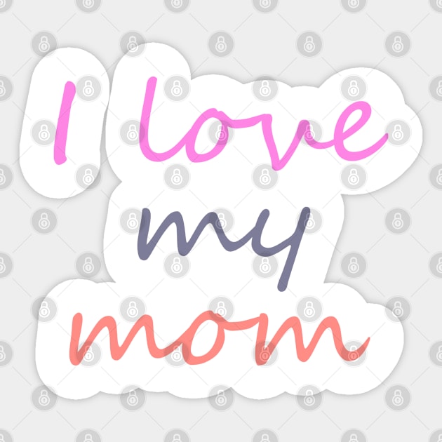 I love my mom Sticker by PINE